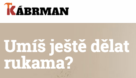 Umíš ještě dělat rukama? Přihlaš se do projektu Kábrman roku Umíš ještě dělat rukama? Přihlaš se do projektu Kábrman roku